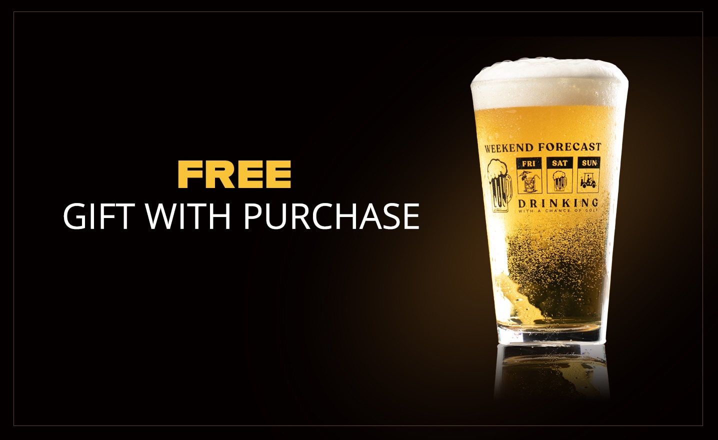FREE PINT GLASS WITH $150+ PURCHASE